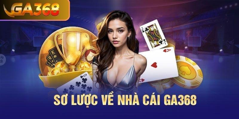 Thông tin giới thiệu GA368 sơ lược